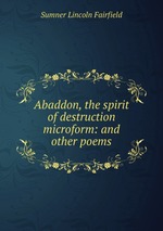 Abaddon, the spirit of destruction microform: and other poems