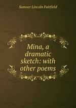 Mina, a dramatic sketch: with other poems