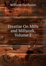 Treatise On Mills and Millwork, Volume 2