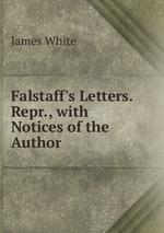 Falstaff`s Letters. Repr., with Notices of the Author