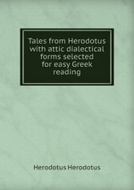 Tales from Herodotus with attic dialectical forms selected for easy Greek reading