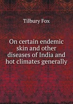 On certain endemic skin and other diseases of India and hot climates generally