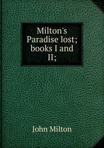 Milton`s Paradise lost; books I and II;