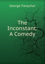 The Inconstant: A Comedy