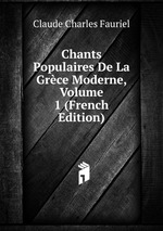 Chants Populaires De La Grce Moderne, Volume 1 (French Edition)