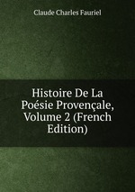 Histoire De La Posie Provenale, Volume 2 (French Edition)