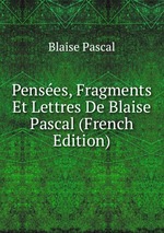 Penses, Fragments Et Lettres De Blaise Pascal (French Edition)