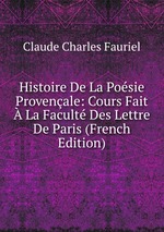 Histoire De La Posie Provenale: Cours Fait  La Facult Des Lettre De Paris (French Edition)