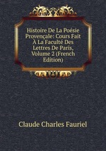 Histoire De La Posie Provenale: Cours Fait  La Facult Des Lettres De Paris, Volume 2 (French Edition)