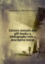 Literary annuals and gift-books; a bibliography with a descriptive introd