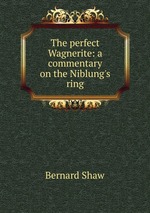 The perfect Wagnerite: a commentary on the Niblung`s ring