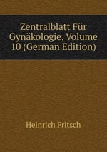 Zentralblatt Fr Gynkologie, Volume 10 (German Edition)