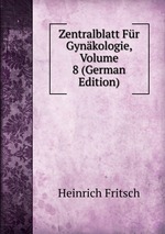 Zentralblatt Fr Gynkologie, Volume 8 (German Edition)