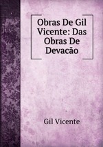 Obras De Gil Vicente: Das Obras De Devaco