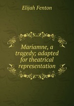 Mariamne, a tragedy; adapted for theatrical representation