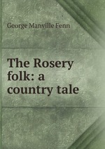The Rosery folk: a country tale