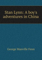 Stan Lynn: A boy`s adventures in China