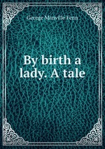 By birth a lady. A tale