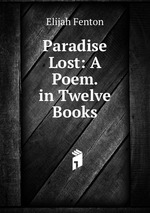 Paradise Lost: A Poem. in Twelve Books