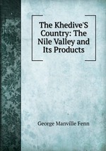 The Khedive`S Country: The Nile Valley and Its Products