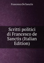 Scritti politici di Francesco de Sanctis (Italian Edition)