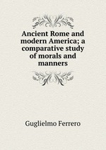 Ancient Rome and modern America; a comparative study of morals and manners
