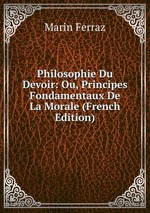 Philosophie Du Devoir: Ou, Principes Fondamentaux De La Morale (French Edition)