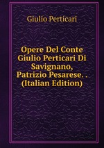 Opere Del Conte Giulio Perticari Di Savignano, Patrizio Pesarese. . (Italian Edition)