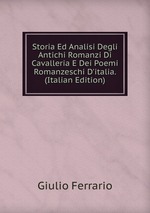 Storia Ed Analisi Degli Antichi Romanzi Di Cavalleria E Dei Poemi Romanzeschi D`italia. (Italian Edition)