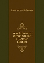 Winckelmann`s Werke, Volume 3 (German Edition)