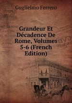 Grandeur Et Dcadence De Rome, Volumes 5-6 (French Edition)