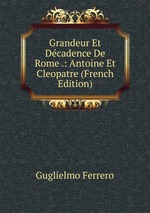 Grandeur Et Dcadence De Rome .: Antoine Et Cleopatre (French Edition)