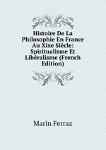 Histoire De La Philosophie En France Au Xixe Sicle: Spiritualisme Et Libralisme (French Edition)