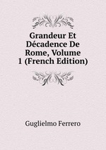 Grandeur Et Dcadence De Rome, Volume 1 (French Edition)