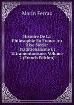 Histoire De La Philosophie En France Au Xixe Sicle: Traditionalisme Et Ultramontanisme, Volume 2 (French Edition)