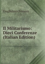 Il Militarismo: Dieci Conferenze (Italian Edition)