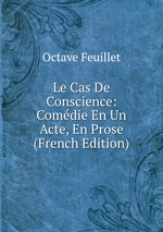 Le Cas De Conscience: Comdie En Un Acte, En Prose (French Edition)