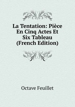 La Tentation: Pice En Cinq Actes Et Six Tableau (French Edition)
