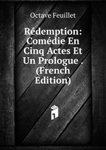 Rdemption: Comdie En Cinq Actes Et Un Prologue . (French Edition)