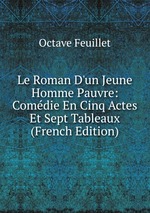 Le Roman D`un Jeune Homme Pauvre: Comdie En Cinq Actes Et Sept Tableaux (French Edition)