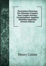 Description Historique Des Monnaies Frappes Sous L`empire Romain: Communment Appeles Mdailles Impriales (French Edition)