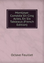 Montjoye: Comdie En Cinq Actes, En Six Tableaux (French Edition)