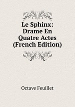 Le Sphinx: Drame En Quatre Actes (French Edition)