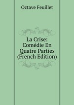 La Crise: Comdie En Quatre Parties (French Edition)