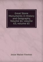 Great Stone Monuments in History and Geography, Volume 61; volume 63; volume 65