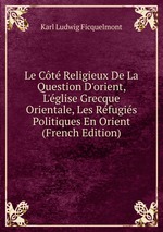 Le Ct Religieux De La Question D`orient, L`glise Grecque Orientale, Les Rfugis Politiques En Orient (French Edition)
