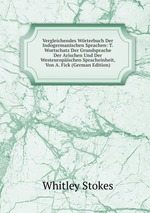 Vergleichendes Wrterbuch Der Indogermanischen Sprachen: T. Wortschatz Der Grundsprache Der Arischen Und Der Westeuropischen Spracheinheit, Von A. Fick (German Edition)
