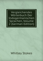 Vergleichendes Wrterbuch Der Indogermanischen Sprachen, Volume 2 (German Edition)