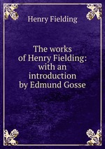 The works of Henry Fielding: with an introduction by Edmund Gosse