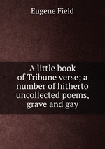 A little book of Tribune verse; a number of hitherto uncollected poems, grave and gay